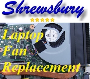 Shrewsbury Laptop Fan Repair- Salop Laptop Fan Replacement Telford